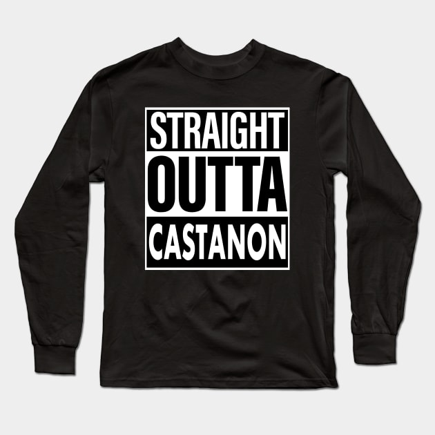 Castanon Name Straight Outta Castanon Long Sleeve T-Shirt by ThanhNga